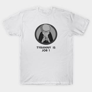 Tyranny is Job 1 T-Shirt